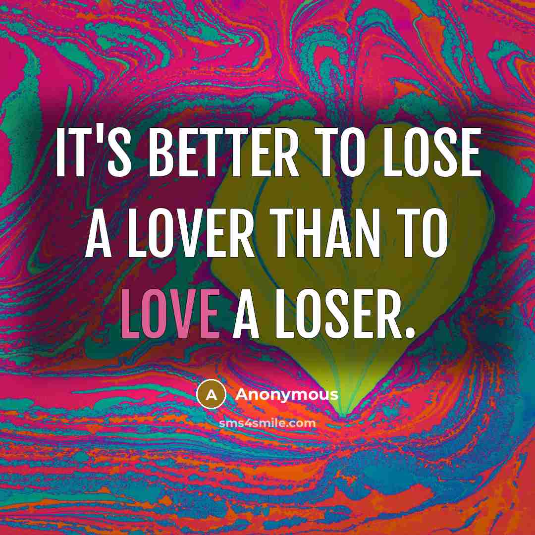 “It's better to lose a lover than to love a…” quote by Anonymous