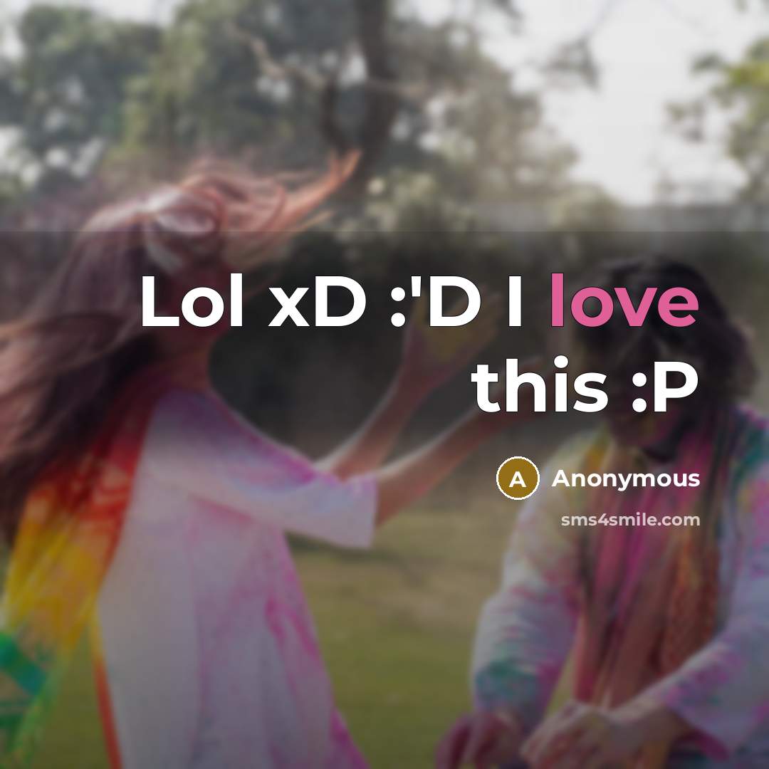 “Lol xD :'D I love this :P” quote by Anonymous