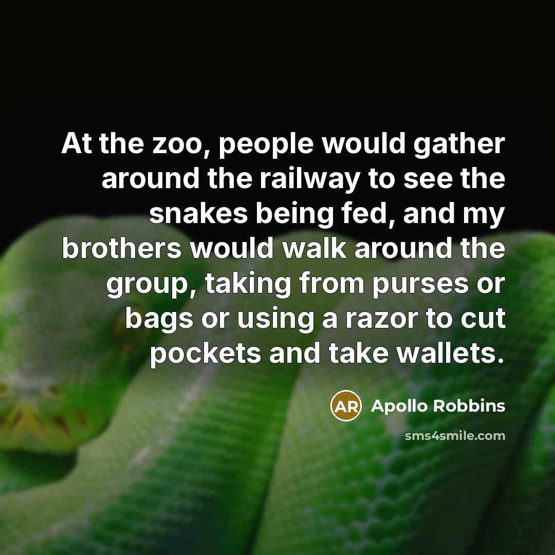 “At the zoo, people would gather around the railway to…” quote by Apollo Robbins