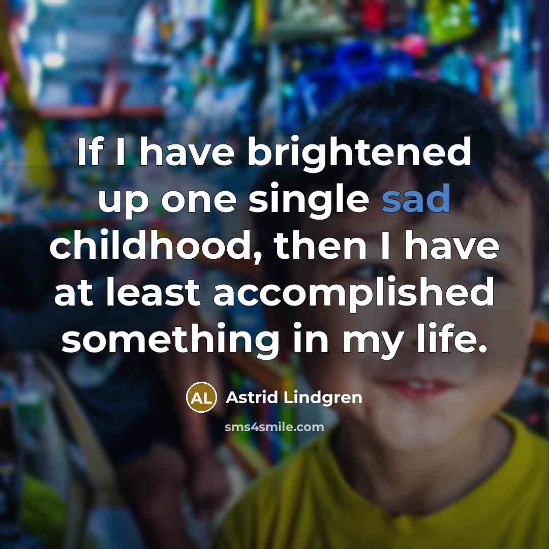 “If I have brightened up one single sad childhood, then…” quote by Astrid Lindgren