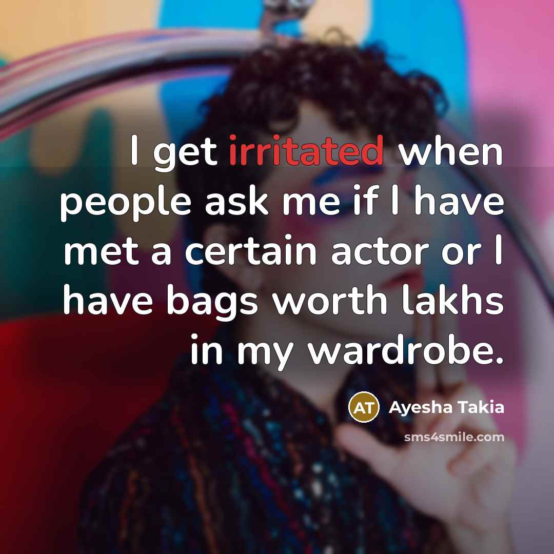 “I get irritated when people ask me if I have…” quote by Ayesha Takia