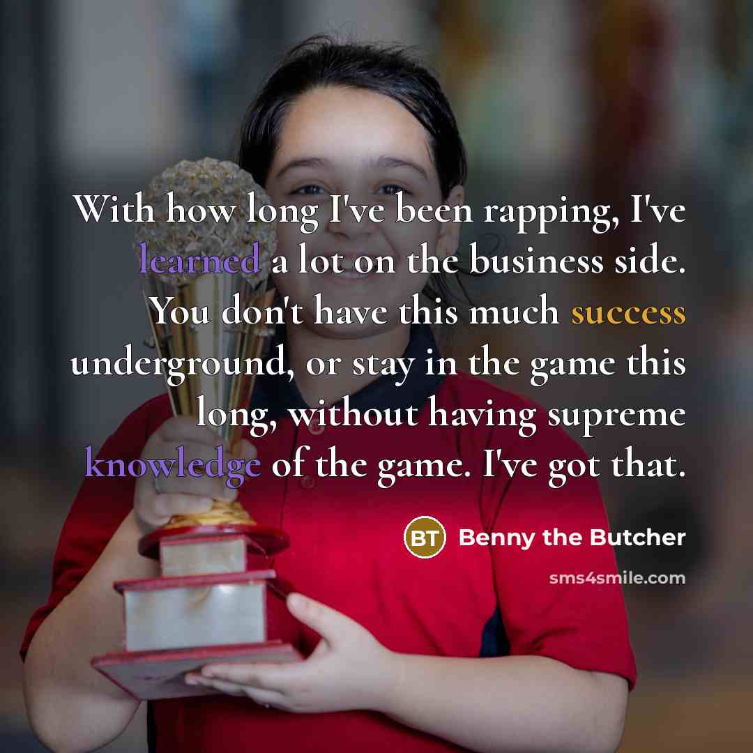 “With how long I've been rapping, I've learned a lot…” quote by Benny the Butcher