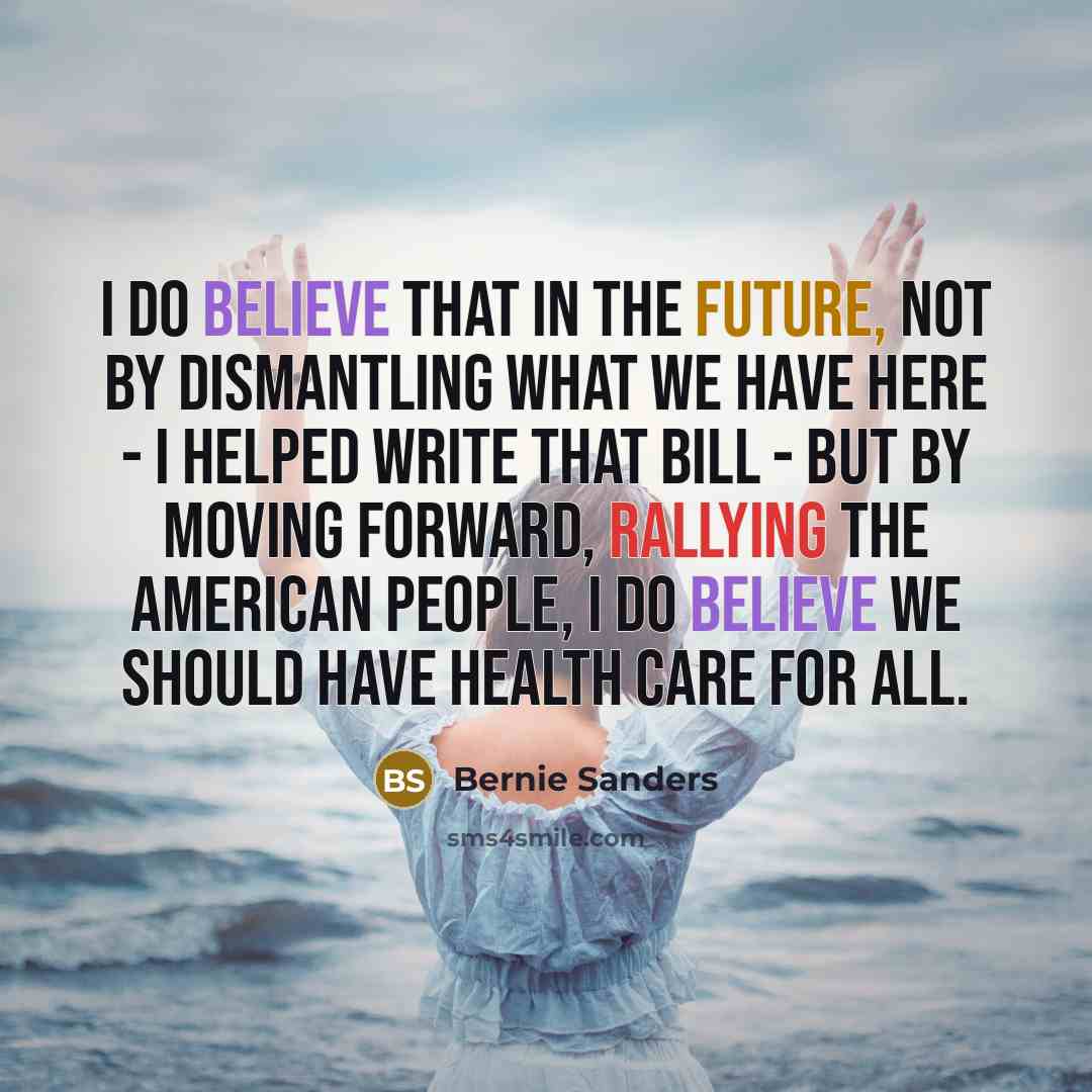 “I do believe that in the future, not by dismantling…” quote by Bernie Sanders