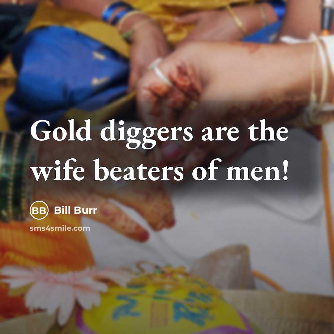 “Gold diggers are the wife beaters of men!…” quote by Bill Burr