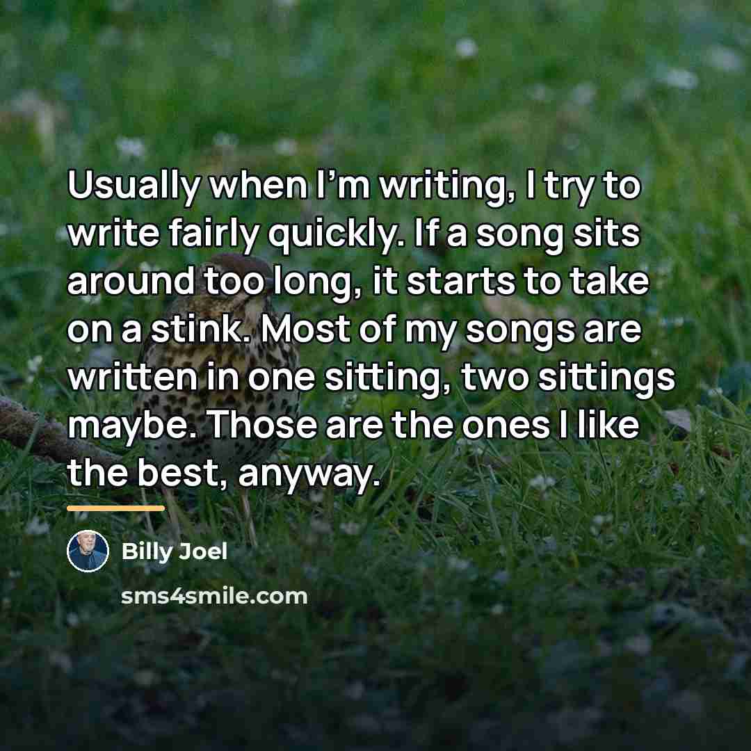 “Usually when I'm writing, I try to write fairly quickly.…” quote by Billy Joel
