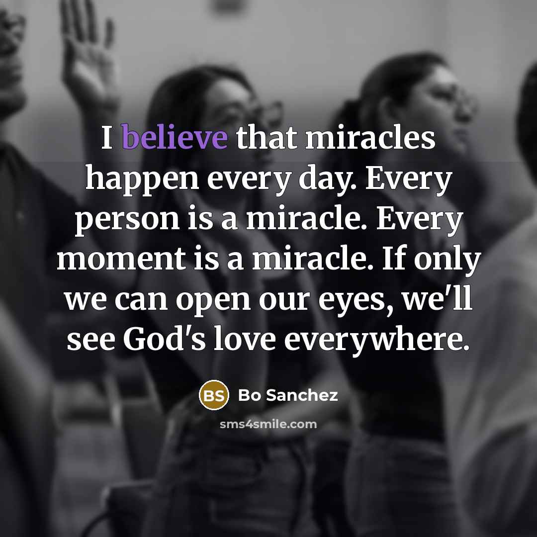 “I believe that miracles happen every day. Every person is…” quote by Bo Sanchez