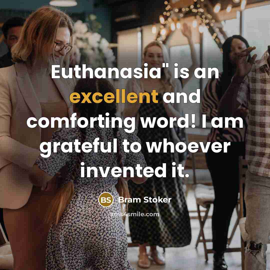 “Euthanasia" is an excellent and comforting word! I am grateful…” quote by Bram Stoker