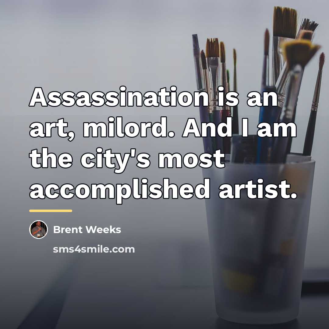 “Assassination is an art, milord. And I am the city's…” quote by Brent Weeks