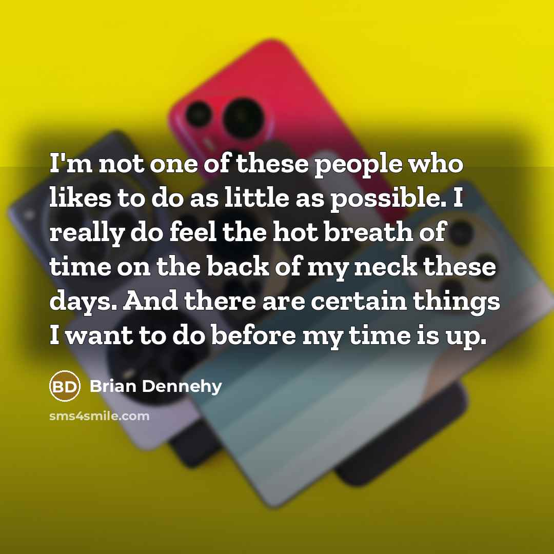 “I'm not one of these people who likes to do…” quote by Brian Dennehy