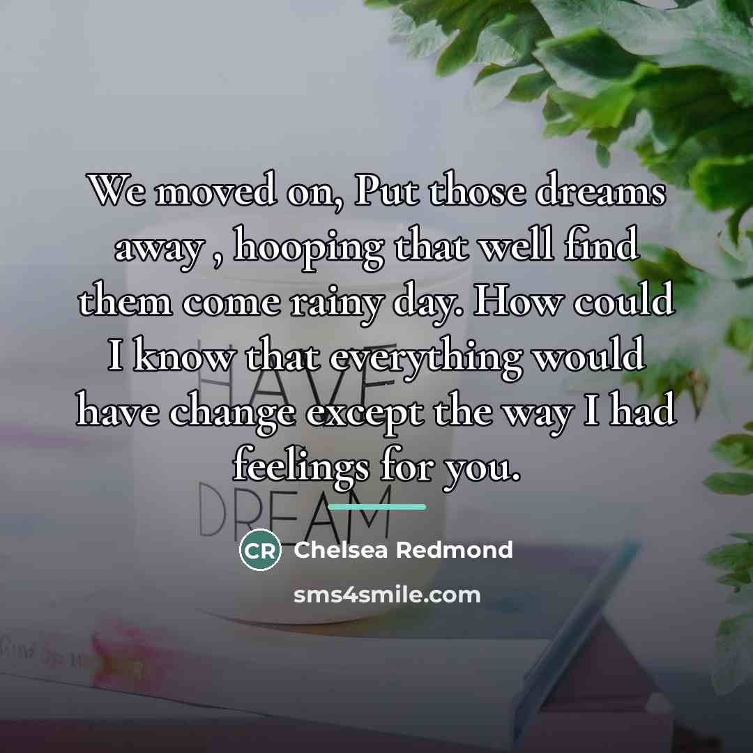 “We moved on, Put those dreams away , hooping that…” quote by Chelsea Redmond