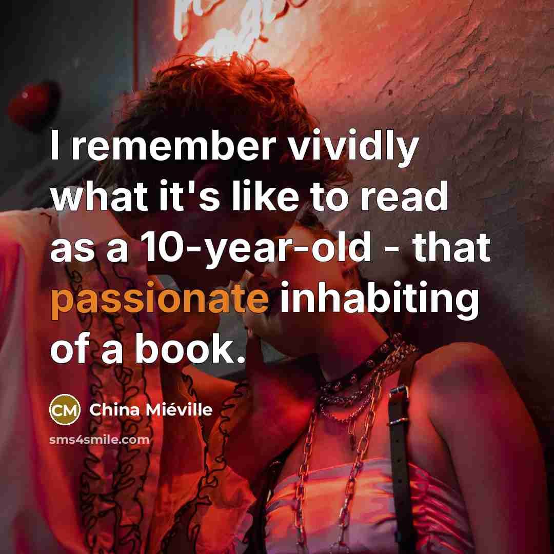 “I remember vividly what it's like to read as a…” quote by China Mieville