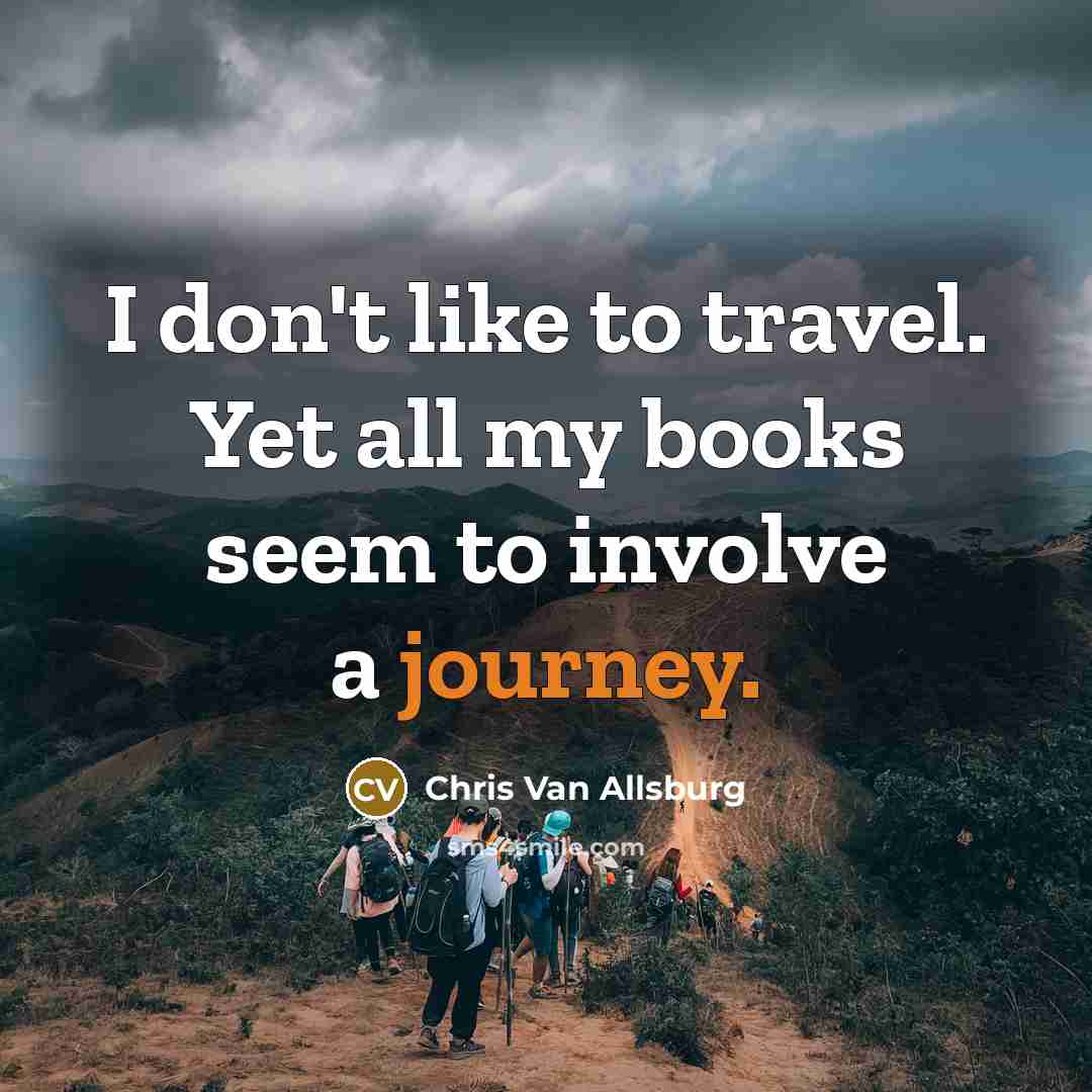 “I don't like to travel. Yet all my books seem…” quote by Chris Van Allsburg