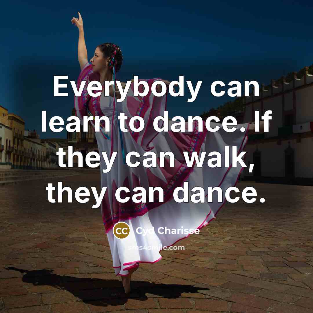 “Everybody can learn to dance. If they can walk, they…” quote by Cyd Charisse