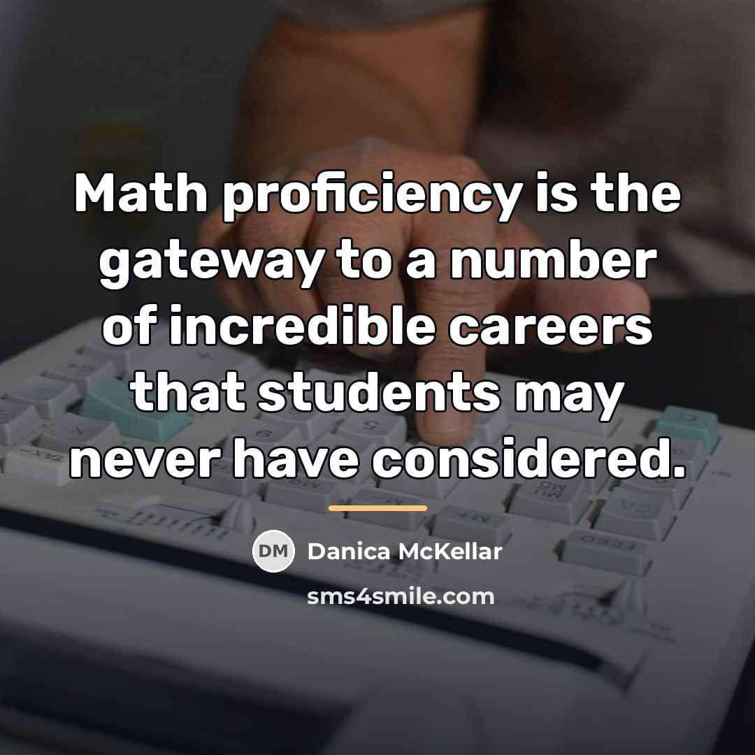 “Math proficiency is the gateway to a number of incredible…” quote by Danica McKellar
