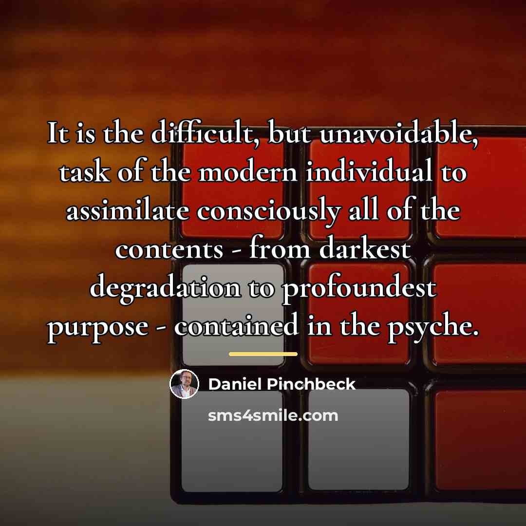 “It is the difficult, but unavoidable, task of the modern…” quote by Daniel Pinchbeck