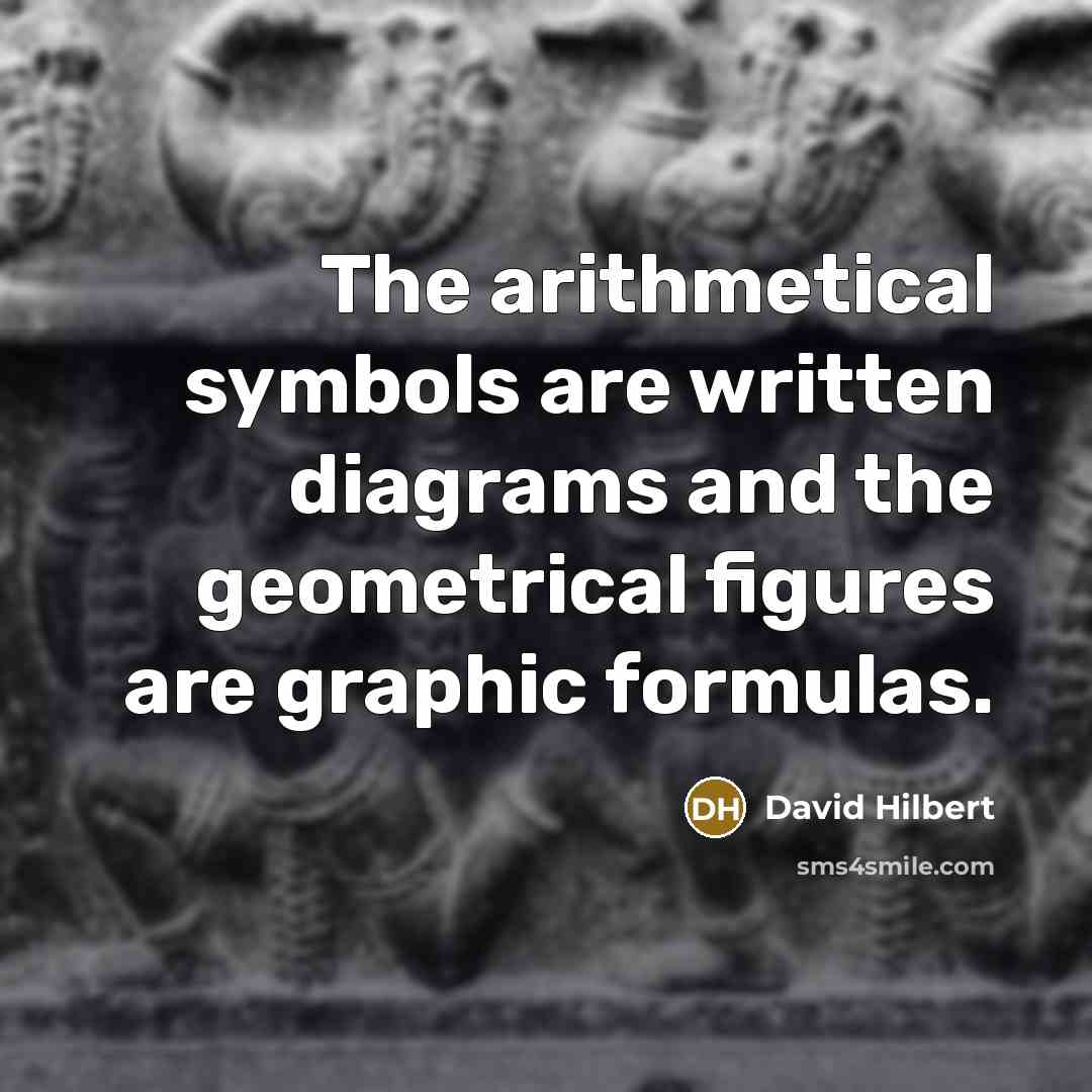 “The arithmetical symbols are written diagrams and the geometrical figures…” quote by David Hilbert