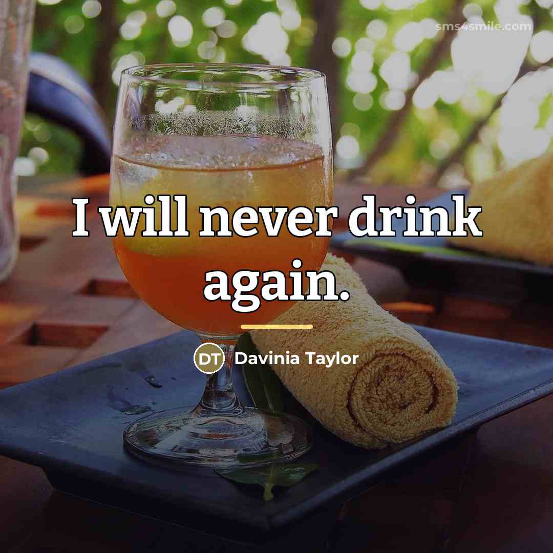 “I will never drink again.…” quote by Davinia Taylor