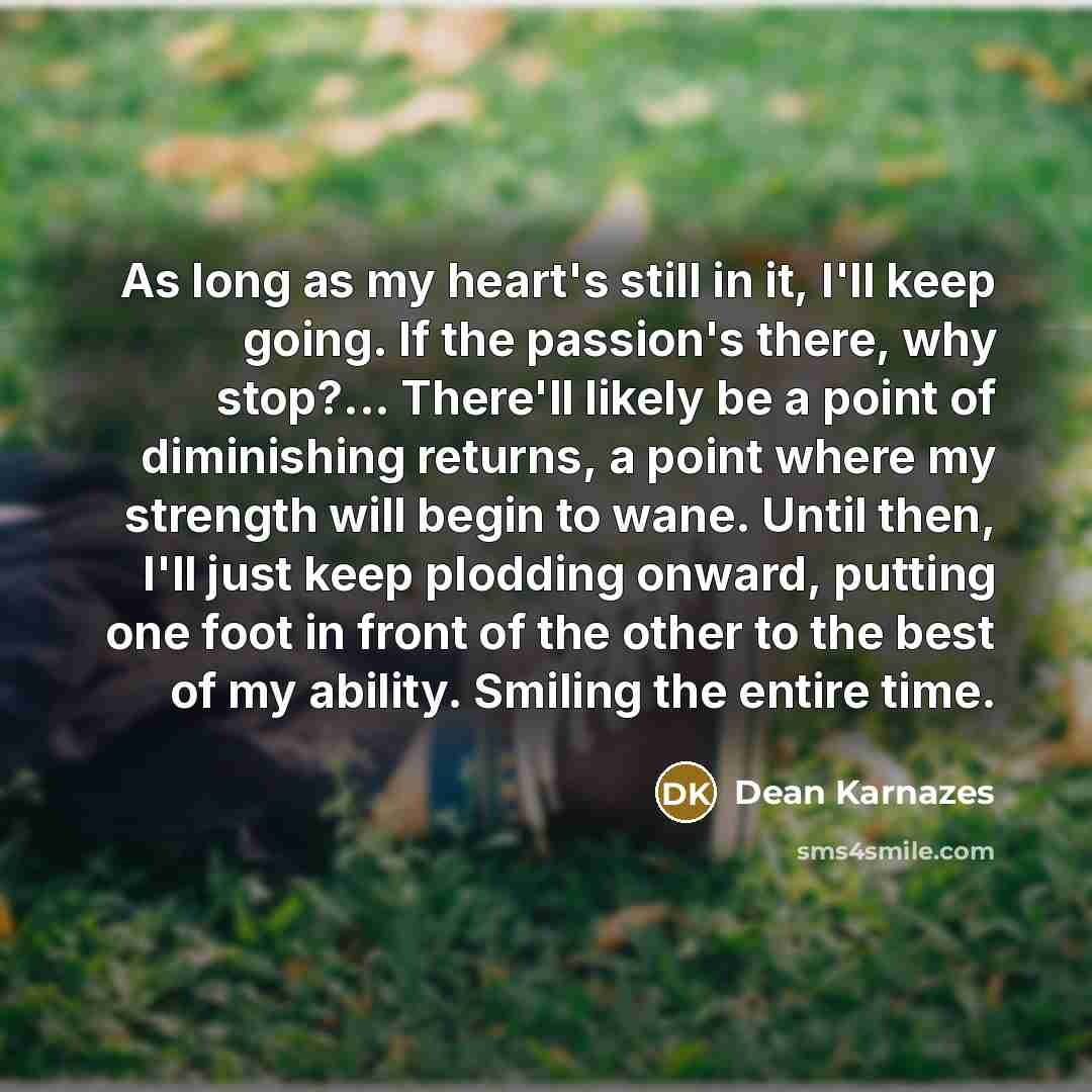 “As long as my heart's still in it, I'll keep…” quote by Dean Karnazes