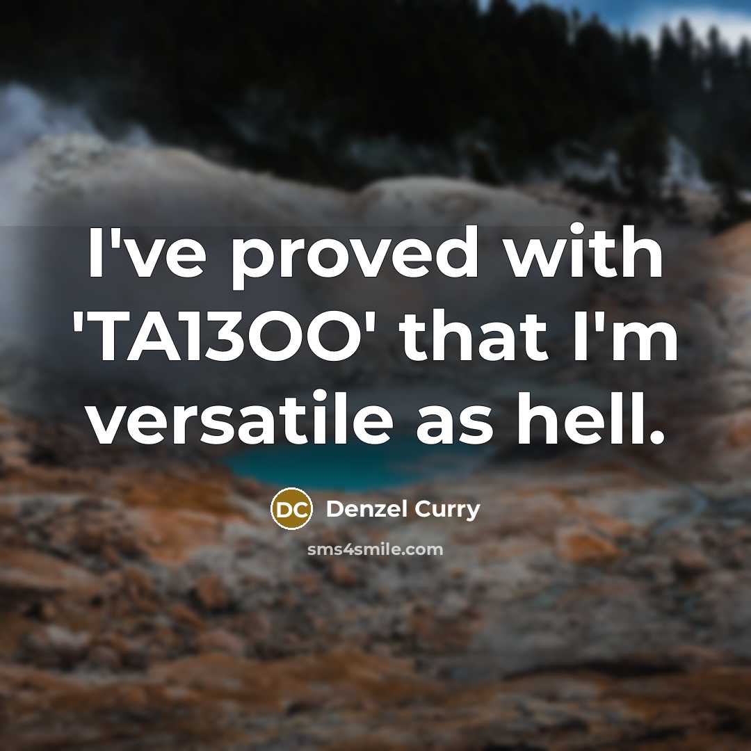 “I've proved with 'TA13OO' that I'm versatile as hell.…” quote by Denzel Curry