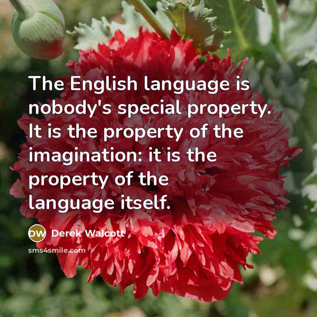 “The English language is nobody's special property. It is the…” quote by Derek Walcott