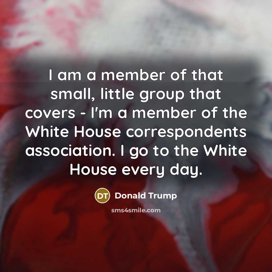 “I am a member of that small, little group that…” quote by Donald Trump