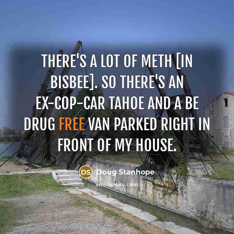 “There's a lot of meth [in Bisbee]. So there's an…” quote by Doug Stanhope