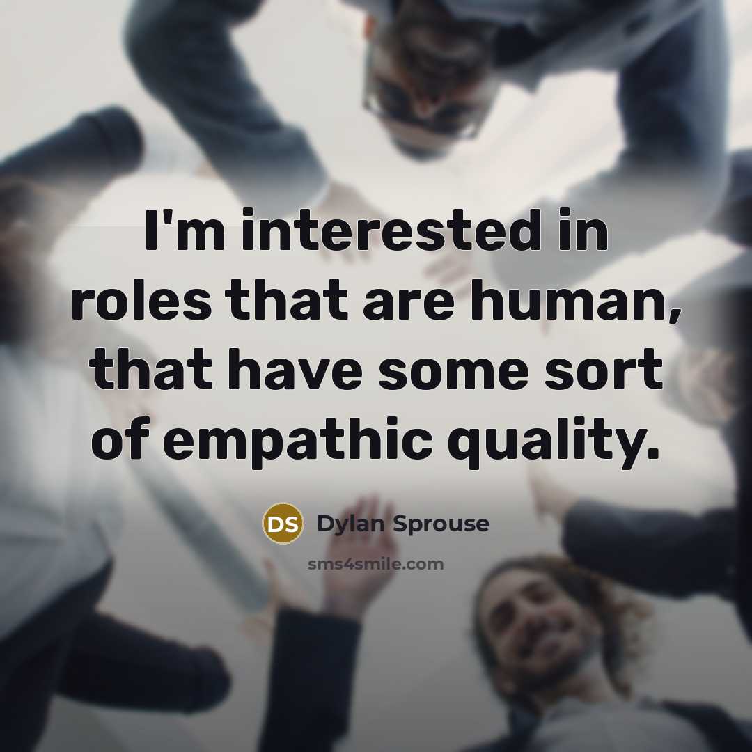 “I'm interested in roles that are human, that have some…” quote by Dylan Sprouse