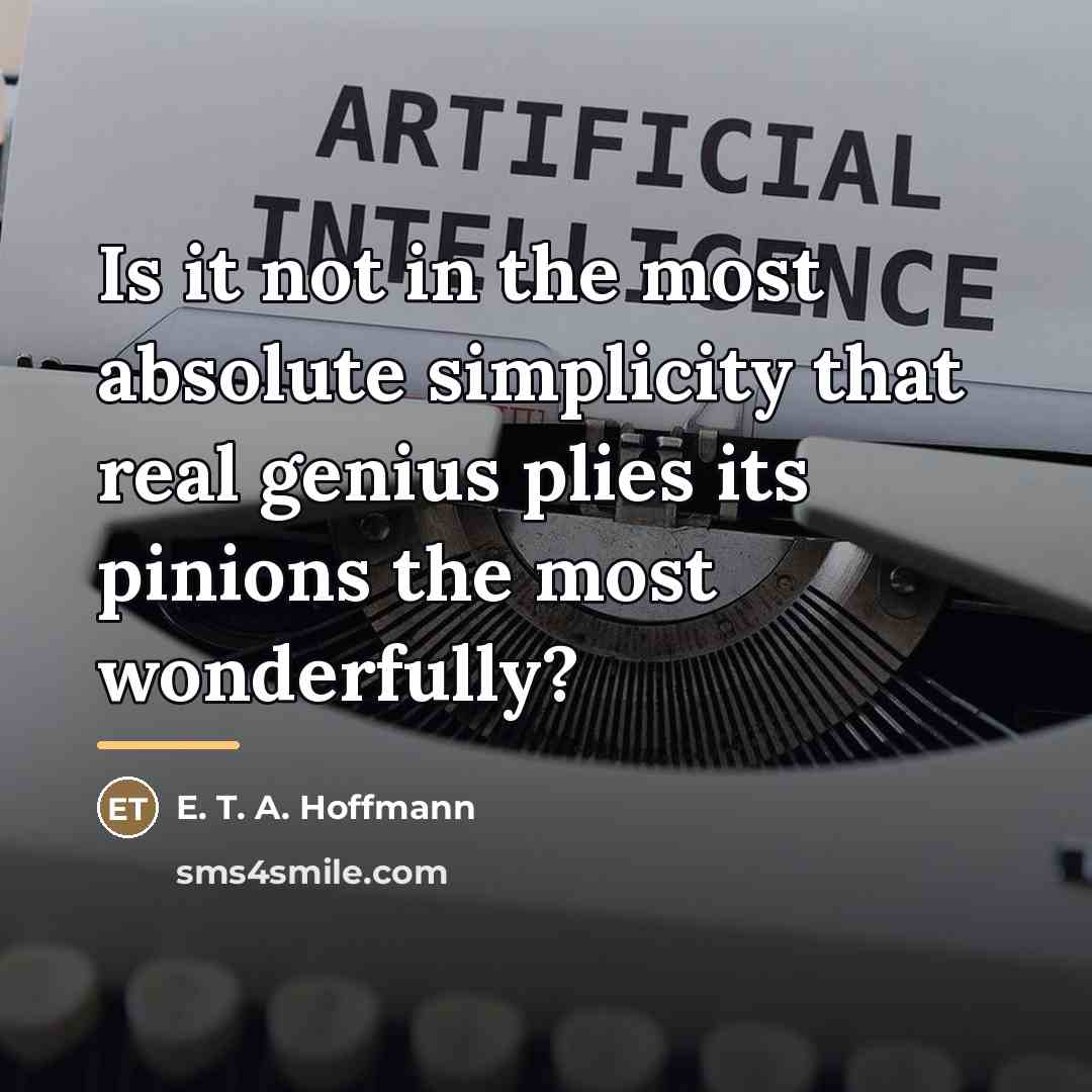 “Is it not in the most absolute simplicity that real…” quote by E. T. A. Hoffmann