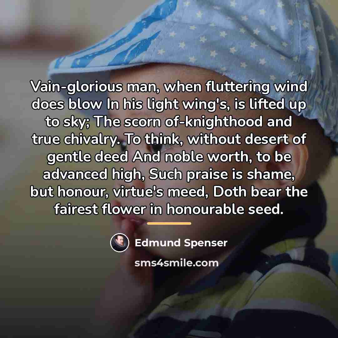 “Vain-glorious man, when fluttering wind does blow In his light…” quote by Edmund Spenser