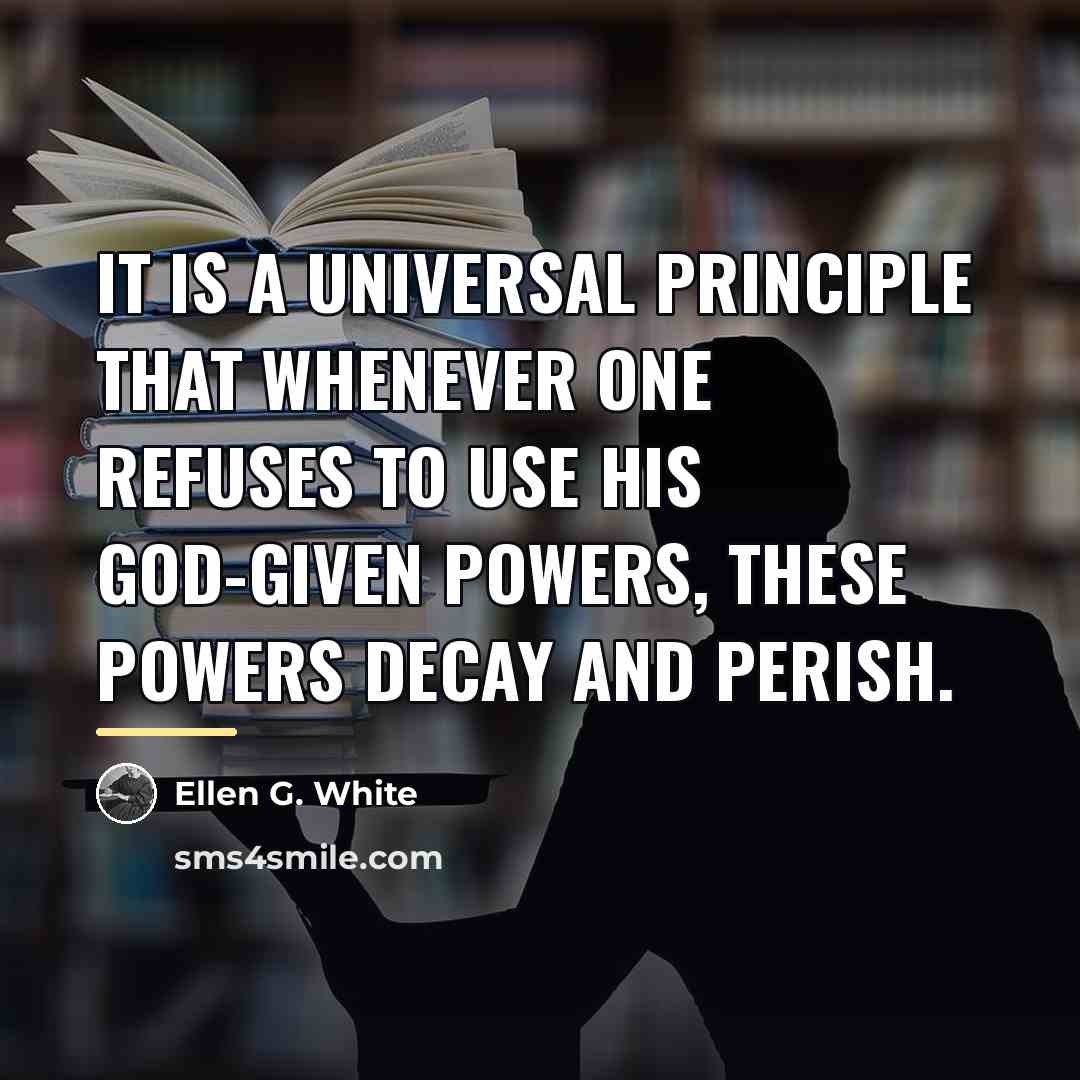 “It is a universal principle that whenever one refuses to…” quote by Ellen G. White