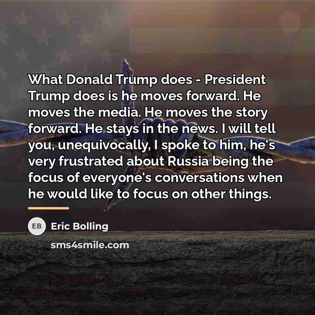 “What Donald Trump does - President Trump does is he…” quote by Eric Bolling