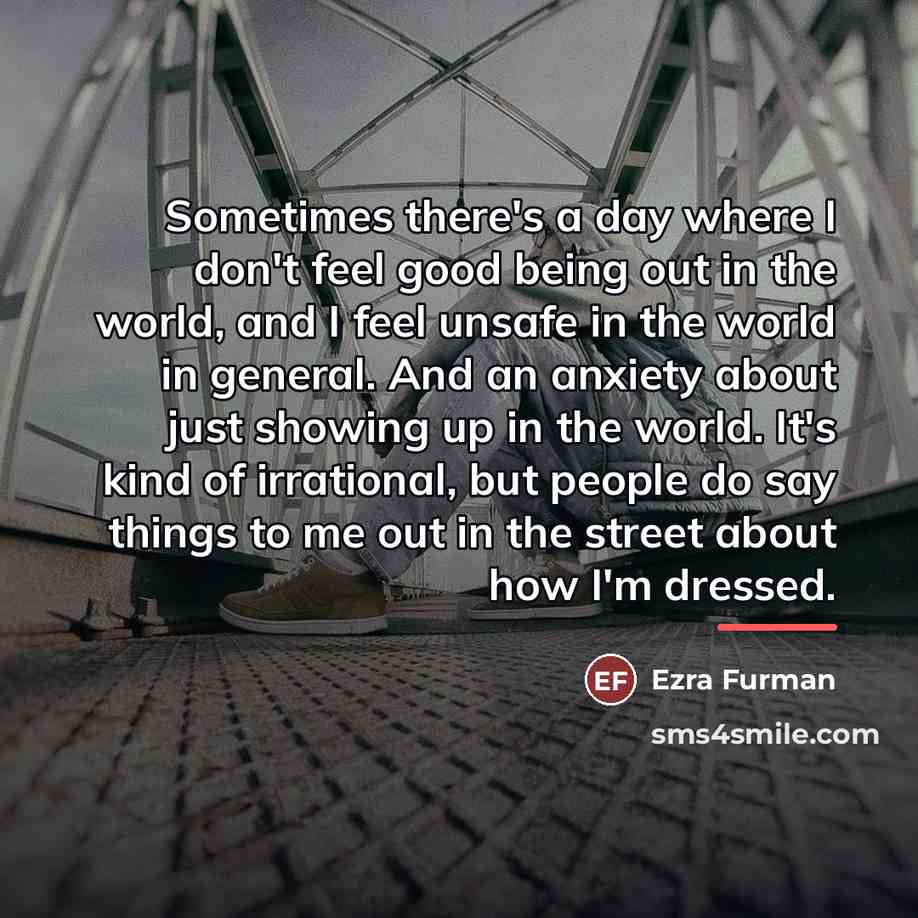 “Sometimes there's a day where I don't feel good being…” quote by Ezra Furman