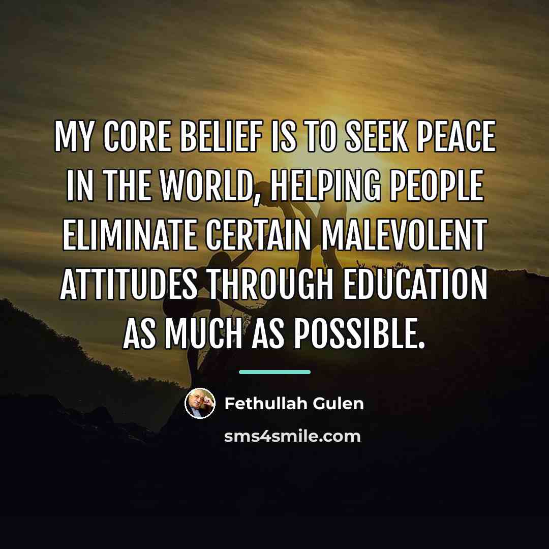 “My core belief is to seek peace in the world,…” quote by Fethullah Gulen