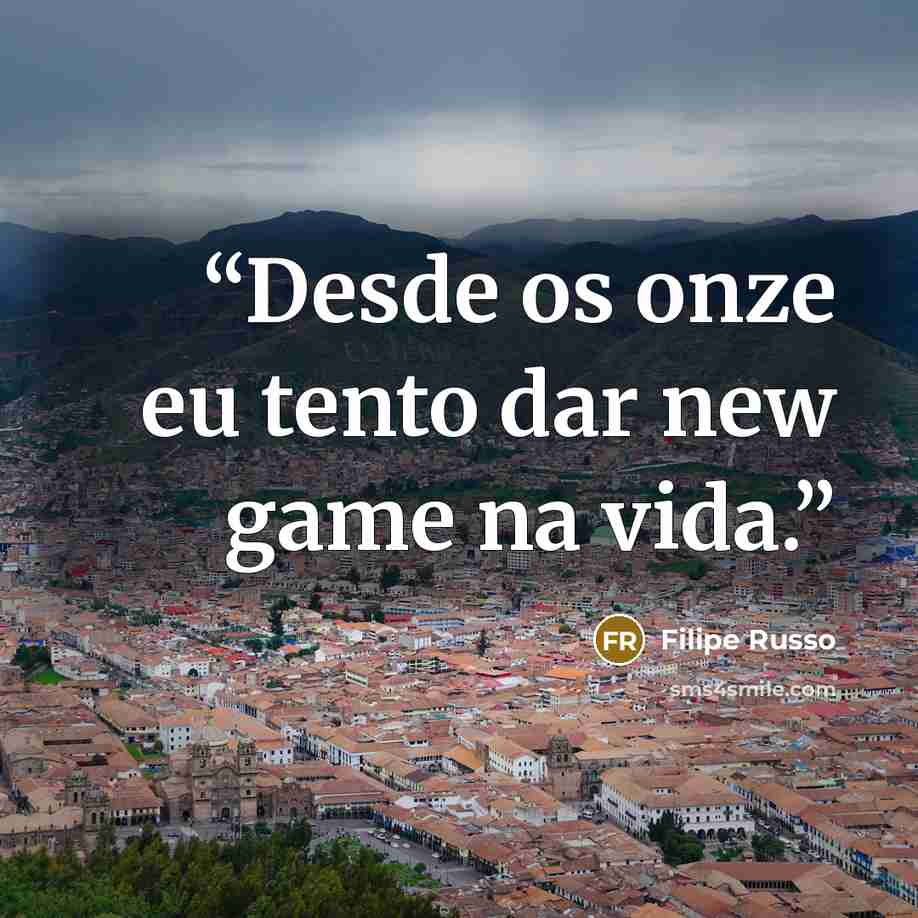 “Desde os onze eu tento dar new game na vida.” quote by Filipe Russo