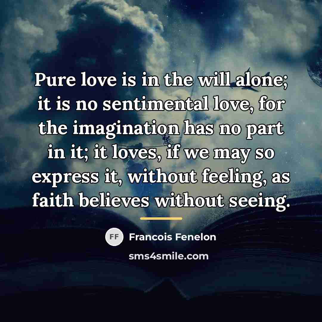 “Pure love is in the will alone; it is no…” quote by Francois Fenelon