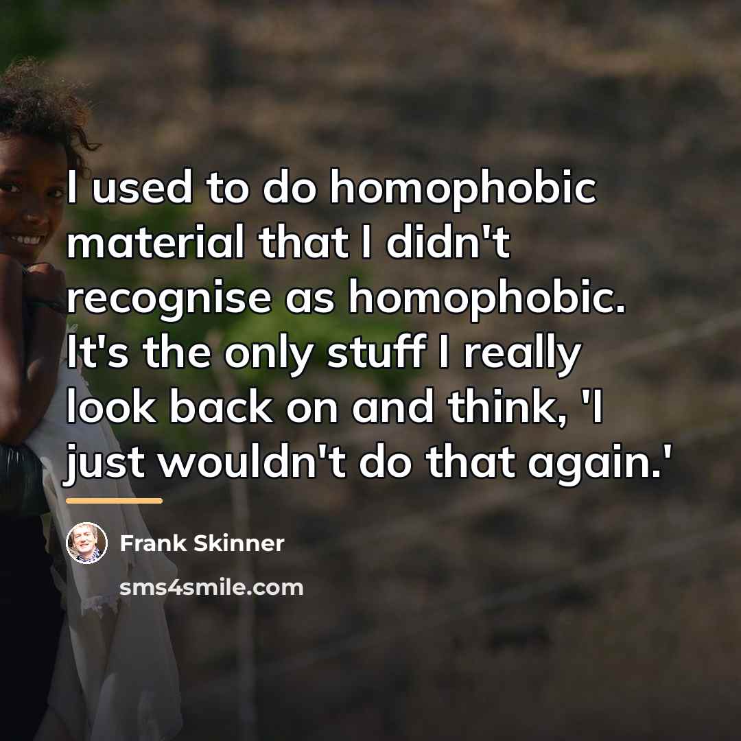 “I used to do homophobic material that I didn't recognise…” quote by Frank Skinner