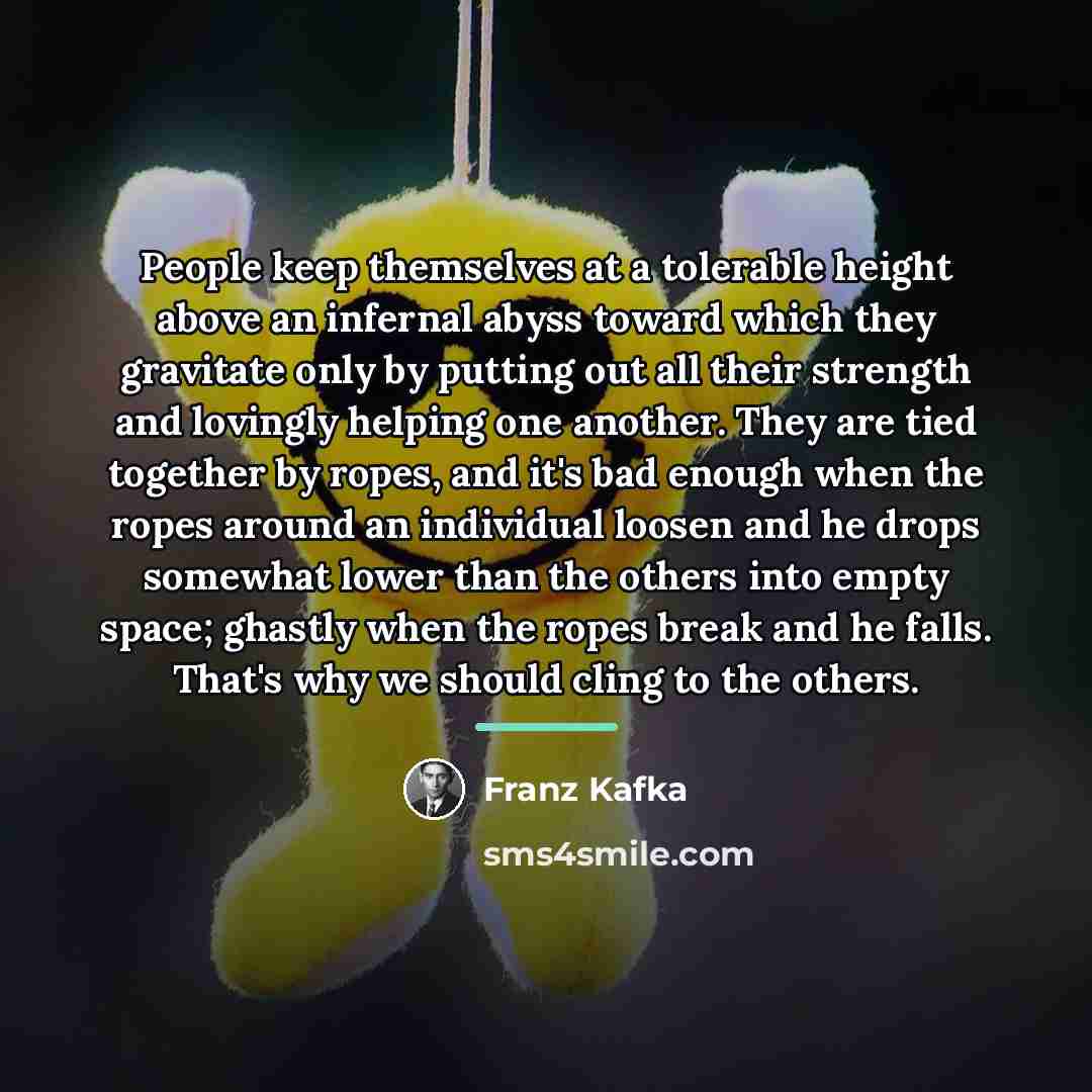 “People keep themselves at a tolerable height above an infernal…” quote by Franz Kafka