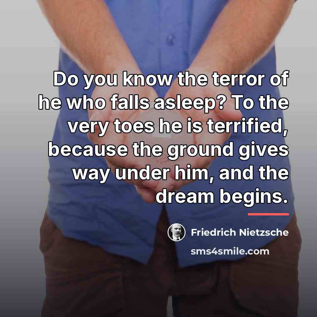 “Do you know the terror of he who falls asleep?…” quote by Friedrich Nietzsche