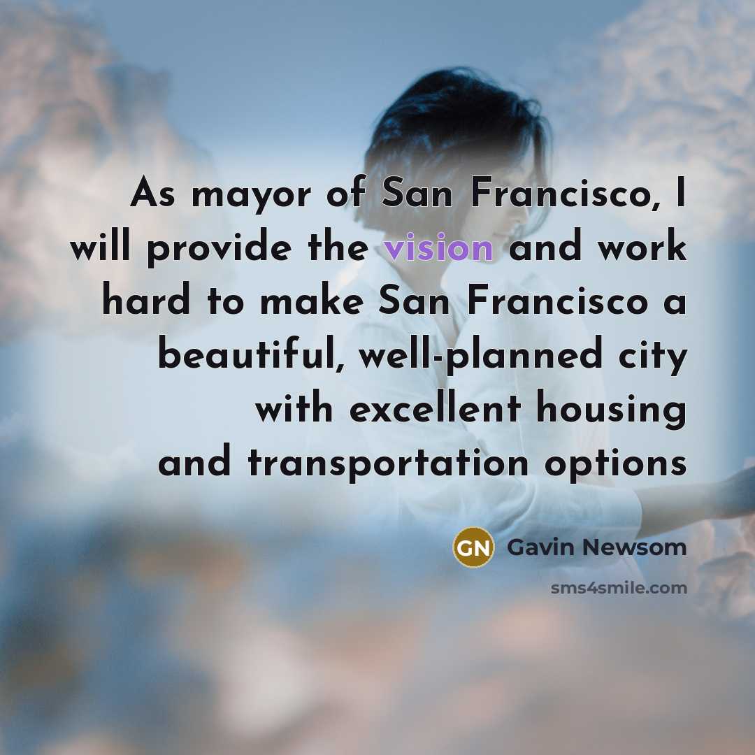 “As mayor of San Francisco, I will provide the vision…” quote by Gavin Newsom