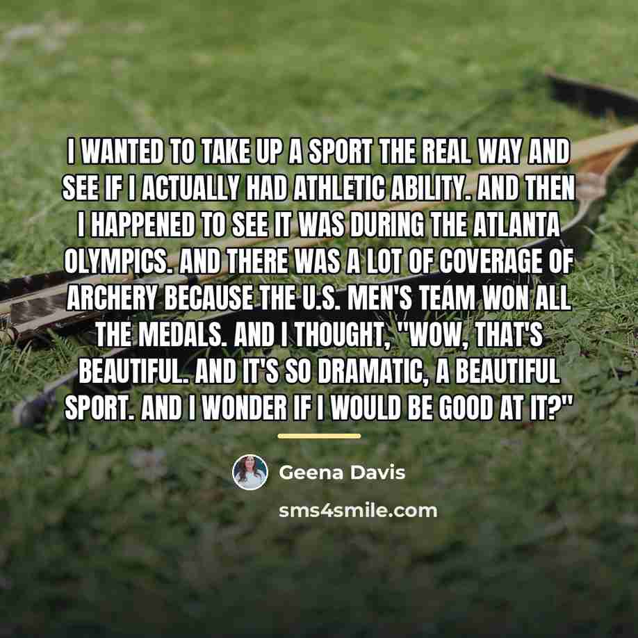 “I wanted to take up a sport the real way…” quote by Geena Davis