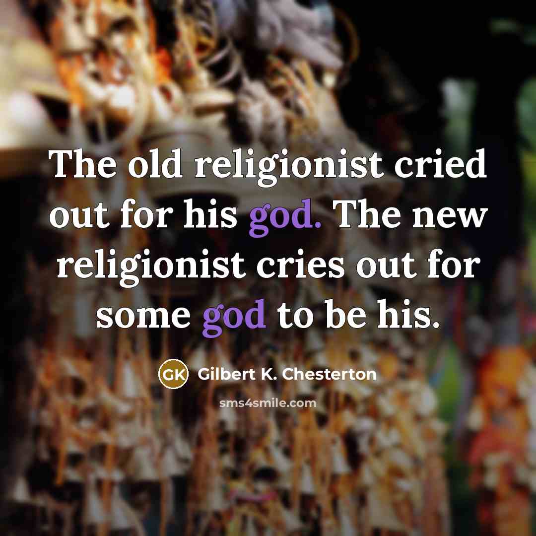 “The old religionist cried out for his god. The new…” quote by Gilbert K. Chesterton