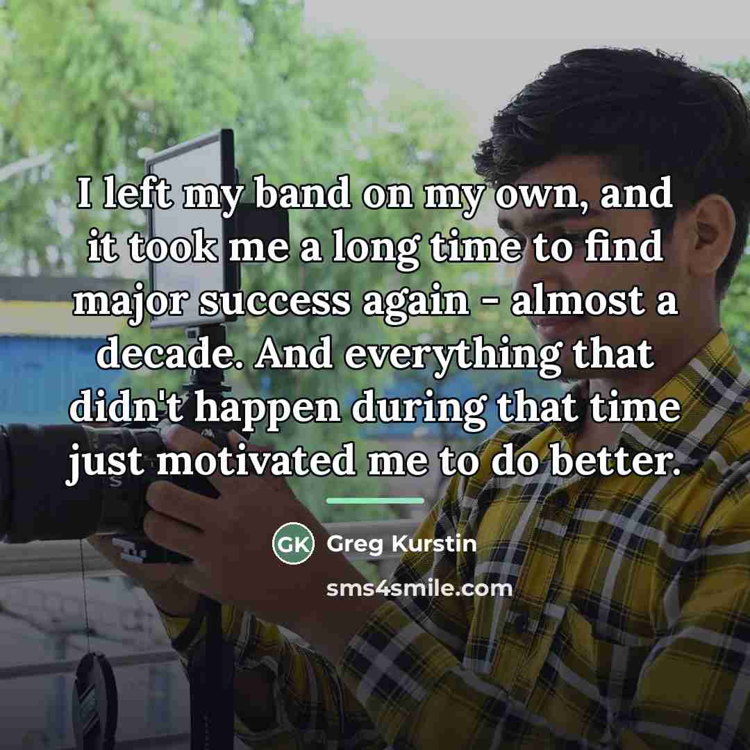 “I left my band on my own, and it took…” quote by Greg Kurstin