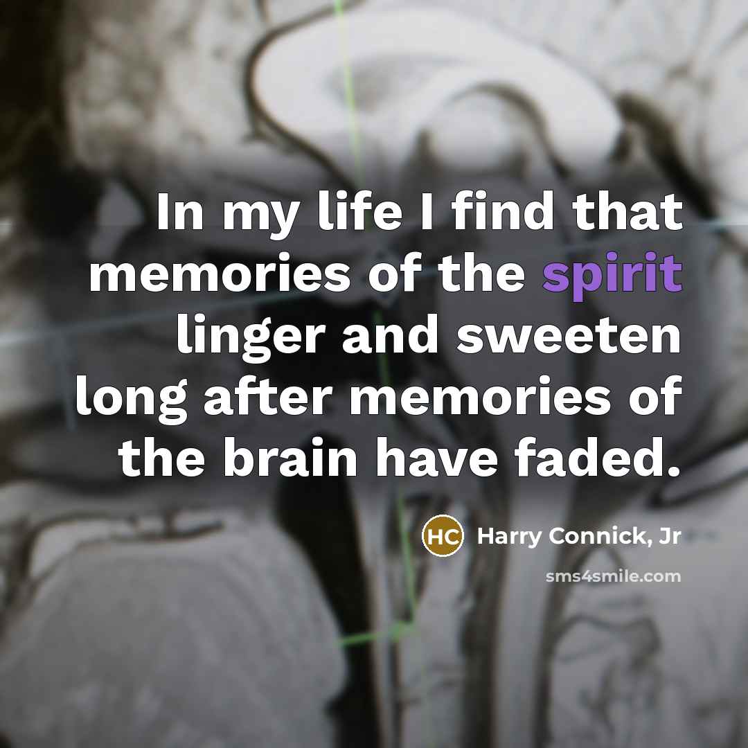 “In my life I find that memories of the spirit…” quote by Harry Connick, Jr