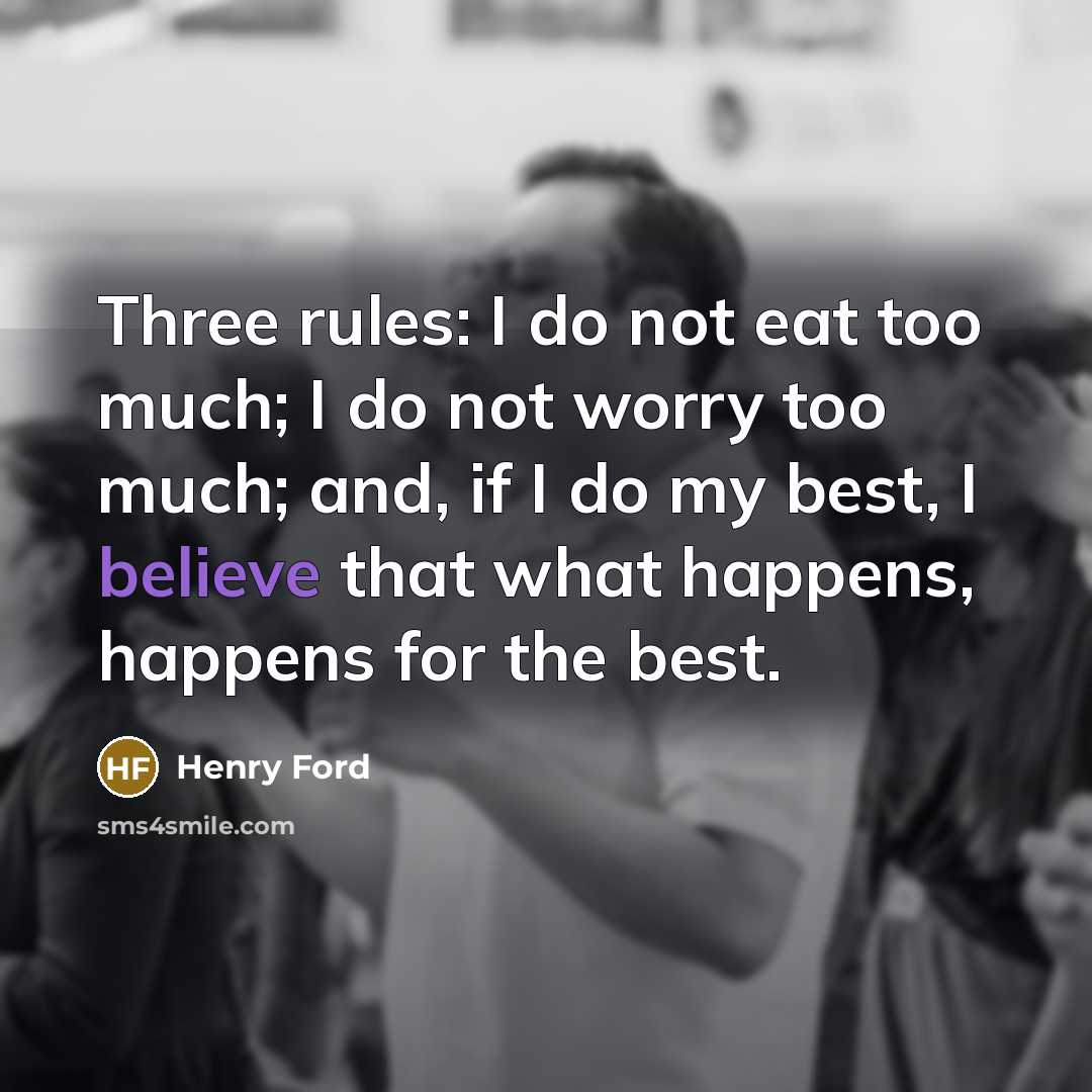 “Three rules: I do not eat too much; I do…” quote by Henry Ford