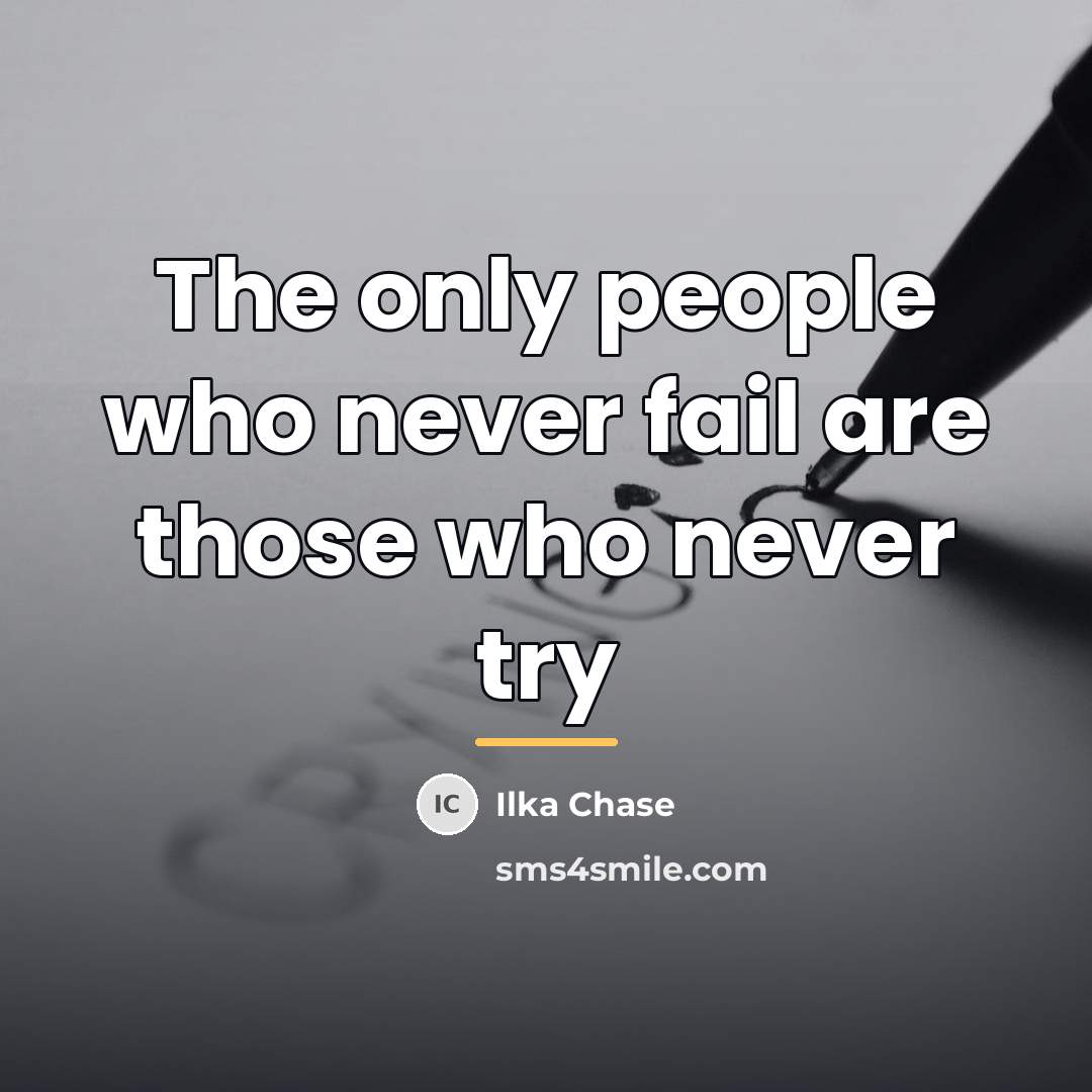 “The only people who never fail are those who never…” quote by Ilka Chase