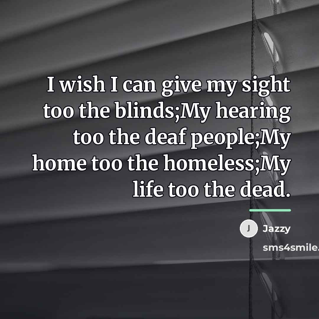 “I wish I can give my sight too the blinds;My…” quote by Jazzy