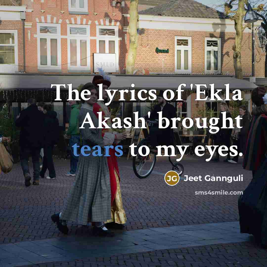 “The lyrics of 'Ekla Akash' brought tears to my eyes.…” quote by Jeet Gannguli
