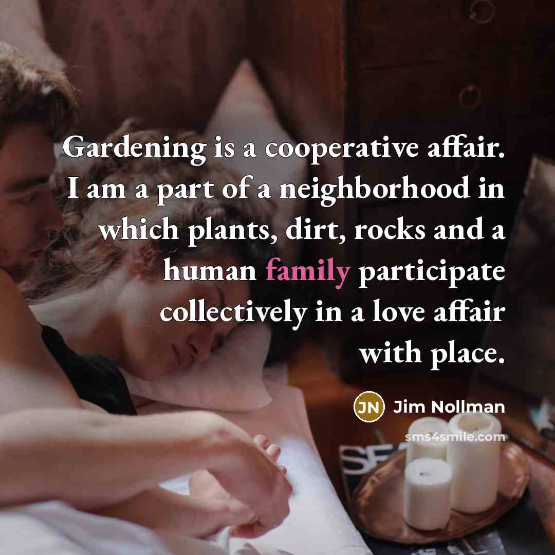 “Gardening is a cooperative affair. I am a part of…” quote by Jim Nollman