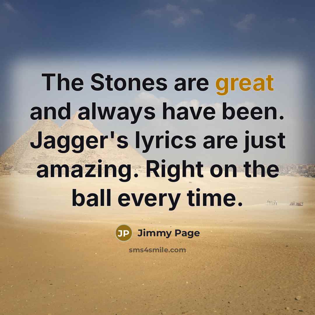 “The Stones are great and always have been. Jagger's lyrics…” quote by Jimmy Page