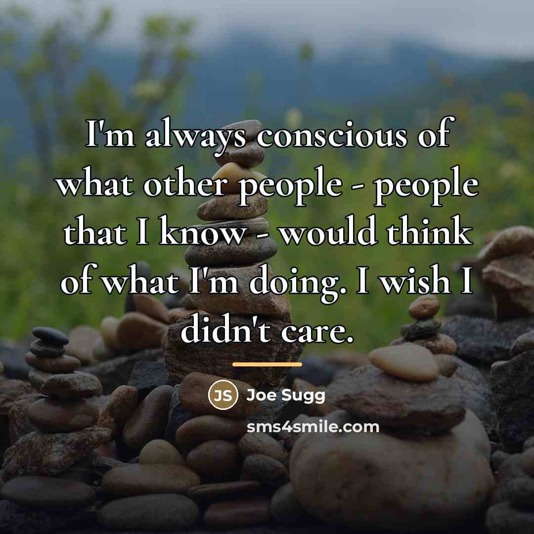 “I'm always conscious of what other people - people that…” quote by Joe Sugg
